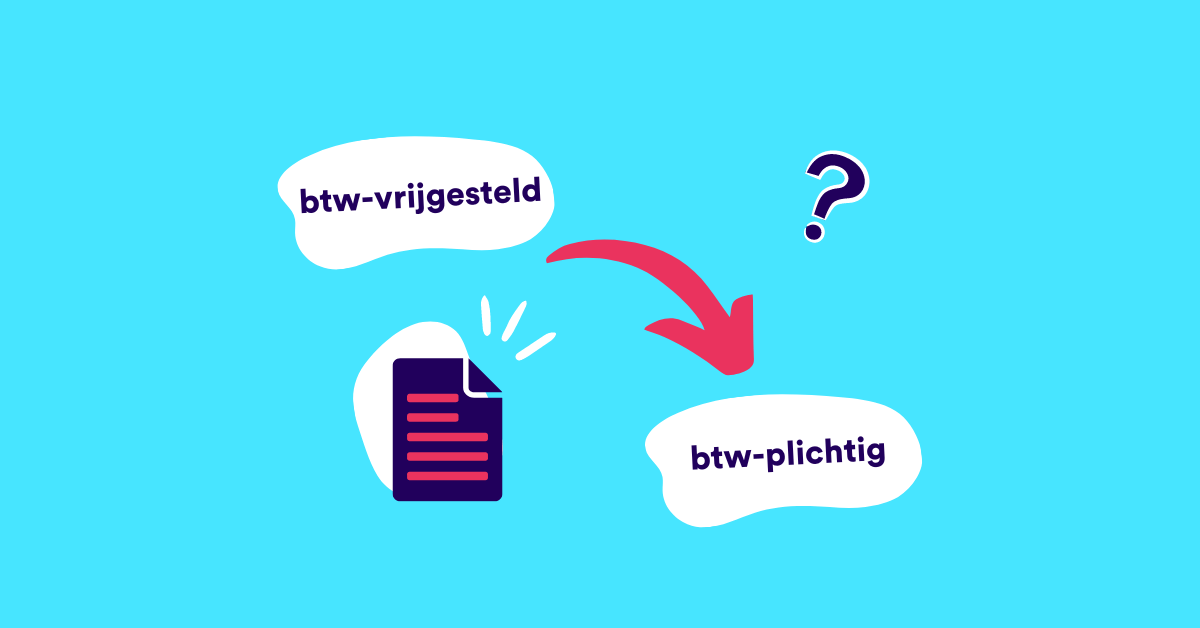 Van btw-vrijgesteld naar btw-plichtige onderneming: wat moet je doen?