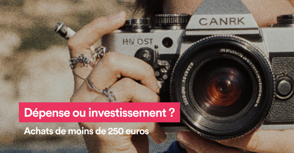 Dépense ou investissement ? Achats de moins de 250 euros