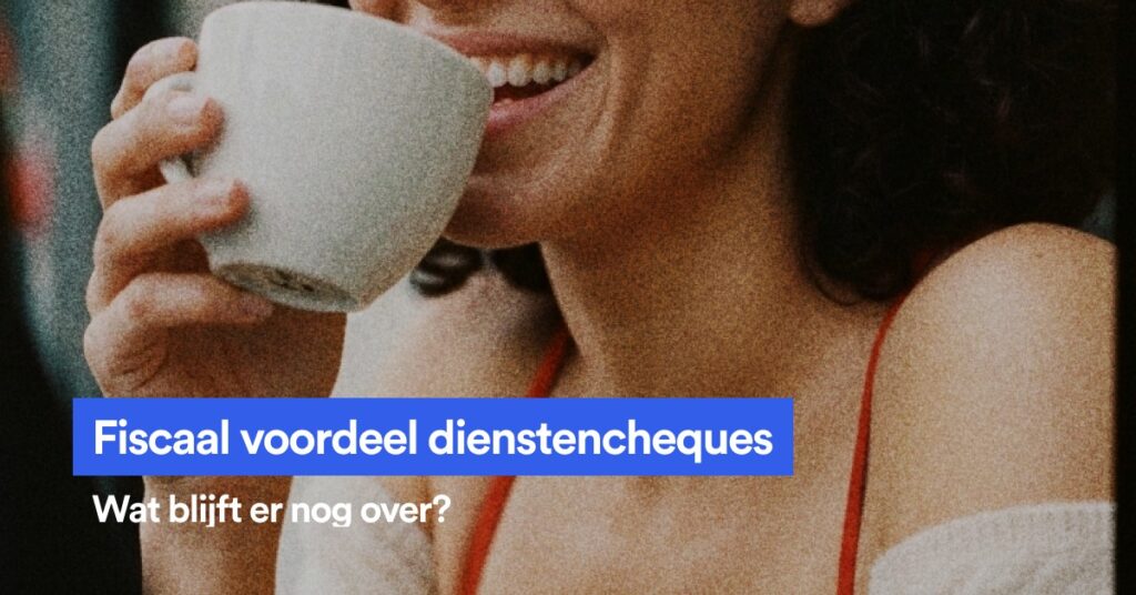 Fiscaal voordeel dienstencheques: wat blijft er nog over?
